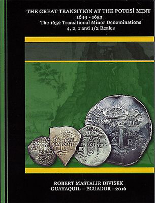 The Great Transition at the Potosí Mint 1649 - 1653: Vol. II. The 1652 Transitional Minor Denominations 4, 2, 1 and 1/2 Reales