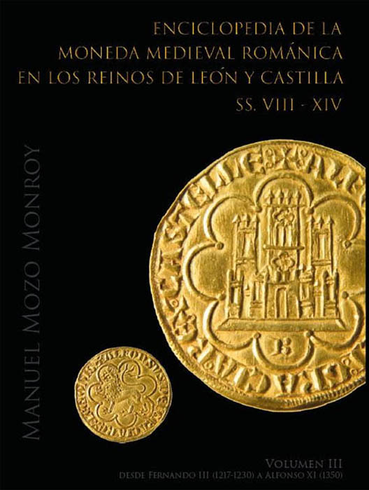 Enciclopedia de la Moneda Medieval Románica en los reinos de León y Castilla (ss. VIII  XIV). Volumen III.