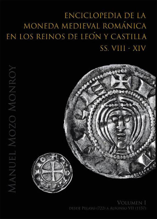 Enciclopedia de la Moneda Medieval Románica en los reinos de León y Castilla (ss. VIII  XIV). Volumen I